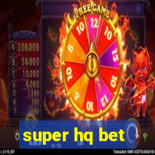 super hq bet